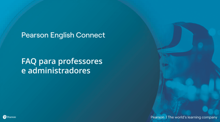 #PraCegoVer Imagem de capa da apresentação de powerpoint Pearson English Connect, FAQ para professores e administradores. A imagem é composta por um fundo azul com a imagem de uma criança usando um óculos de realidade virtual no canto direito. Também compõe a imagem a descrição "Pearson English Connect, FAQ para professores e administradores.